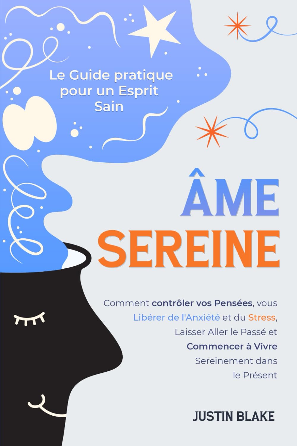 Âme Sereine: Le Guide pratique pour un Esprit Sain. Comment contrôler vos Pensées, vous Libérer de l'Anxiété et du Stress, Laisser Aller le Passé et Commencer à Vivre Sereinement dans le Présent Medicine
