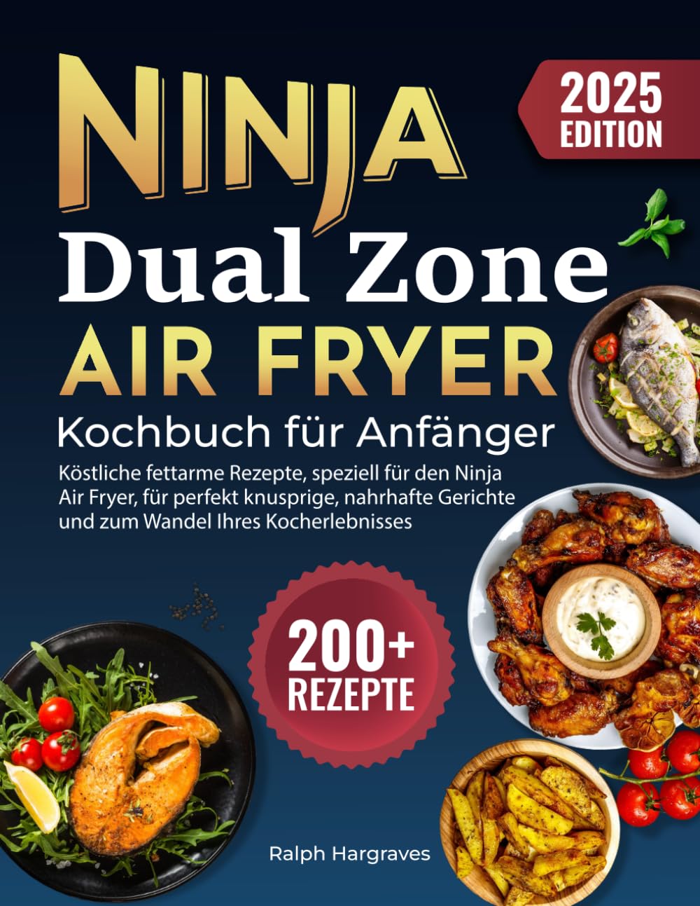 Ninja Dual Zone Air Fryer Kochbuch für Anfänger: 200+ köstliche fettarme Rezepte, speziell für den Ninja Air Fryer, für perfekt knusprige, nahrhafte Gerichte und zum Wandel Ihres Kocherlebnisses Cooking & Enjoying