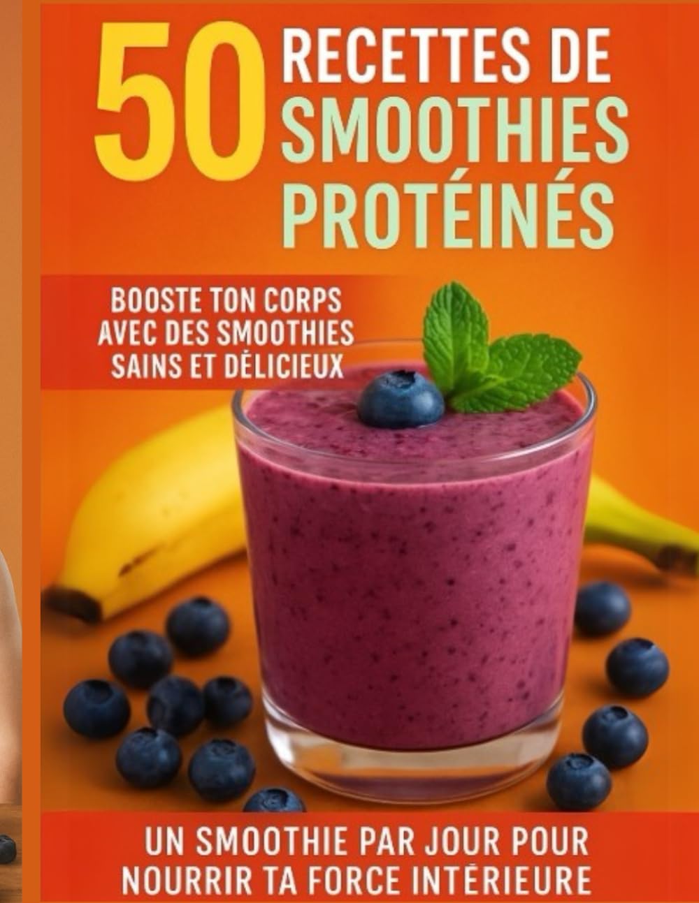 50 Recettes de Smoothies Protéinés – Booste ton corps avec des smoothies sains et délicieux: Livre recette de smoothie pour booster ton énergie. book