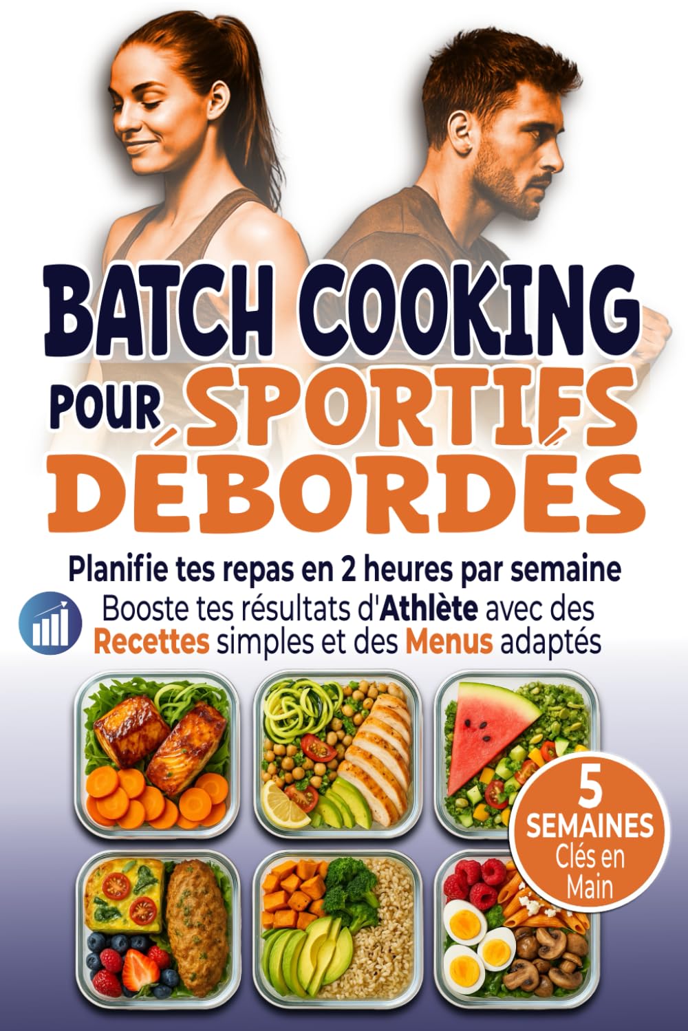 Batch Cooking pour Sportifs Débordés: Planifie tes repas en 2 heures par semaine Booste tes résultats d’Athlète avec des Recettes simples et des Menus adaptés book