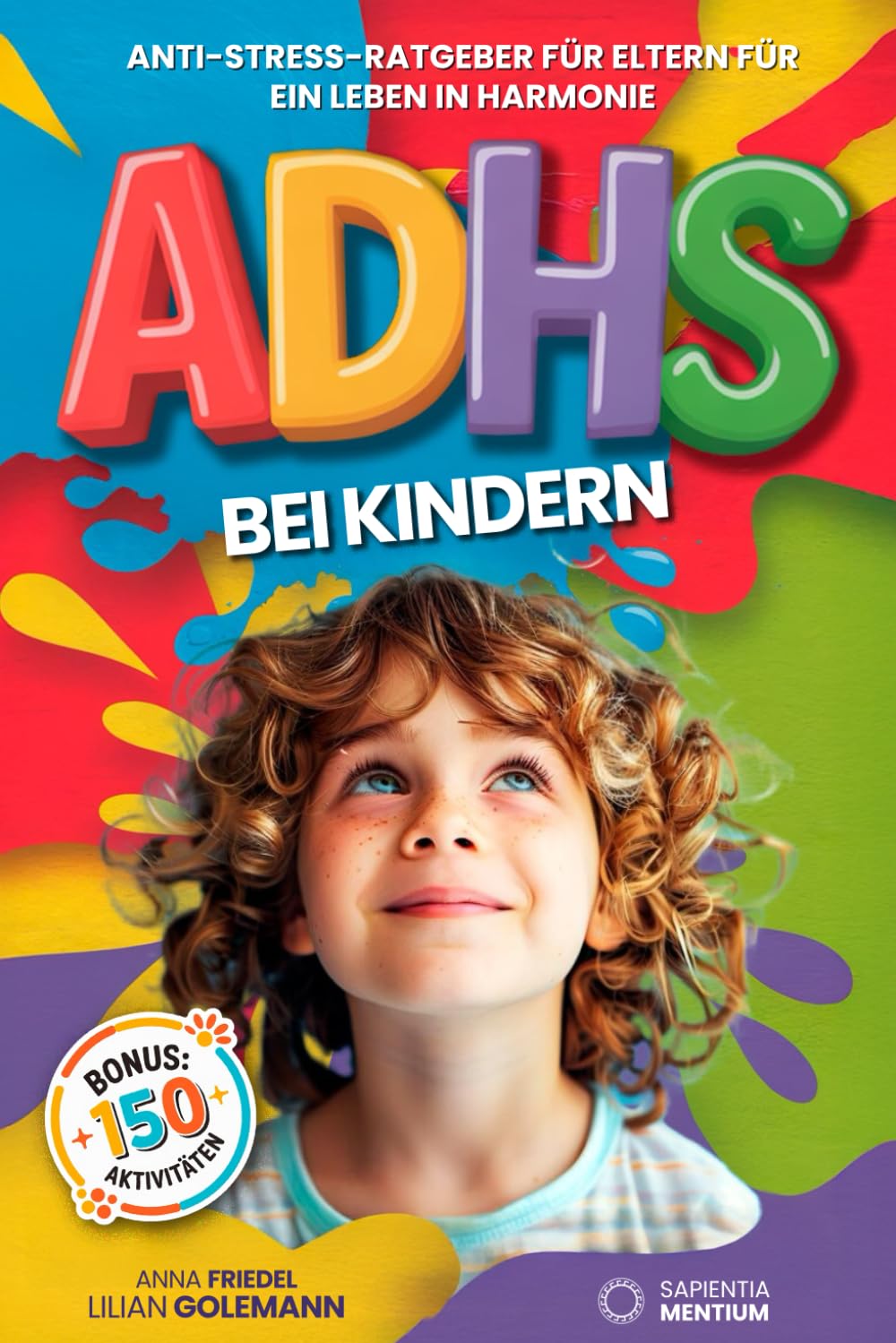 ADHS BEI KINDERN: 5 BÜCHER IN 1: Anti-Stress-Ratgeber für Eltern für ein Leben in Harmonie +150 Aktivitäten zur Verbesserung des Lernens, des Selbstwertgefühls und für Positivere Emotionen. +BONUS PDF Leisure, Home & Garden