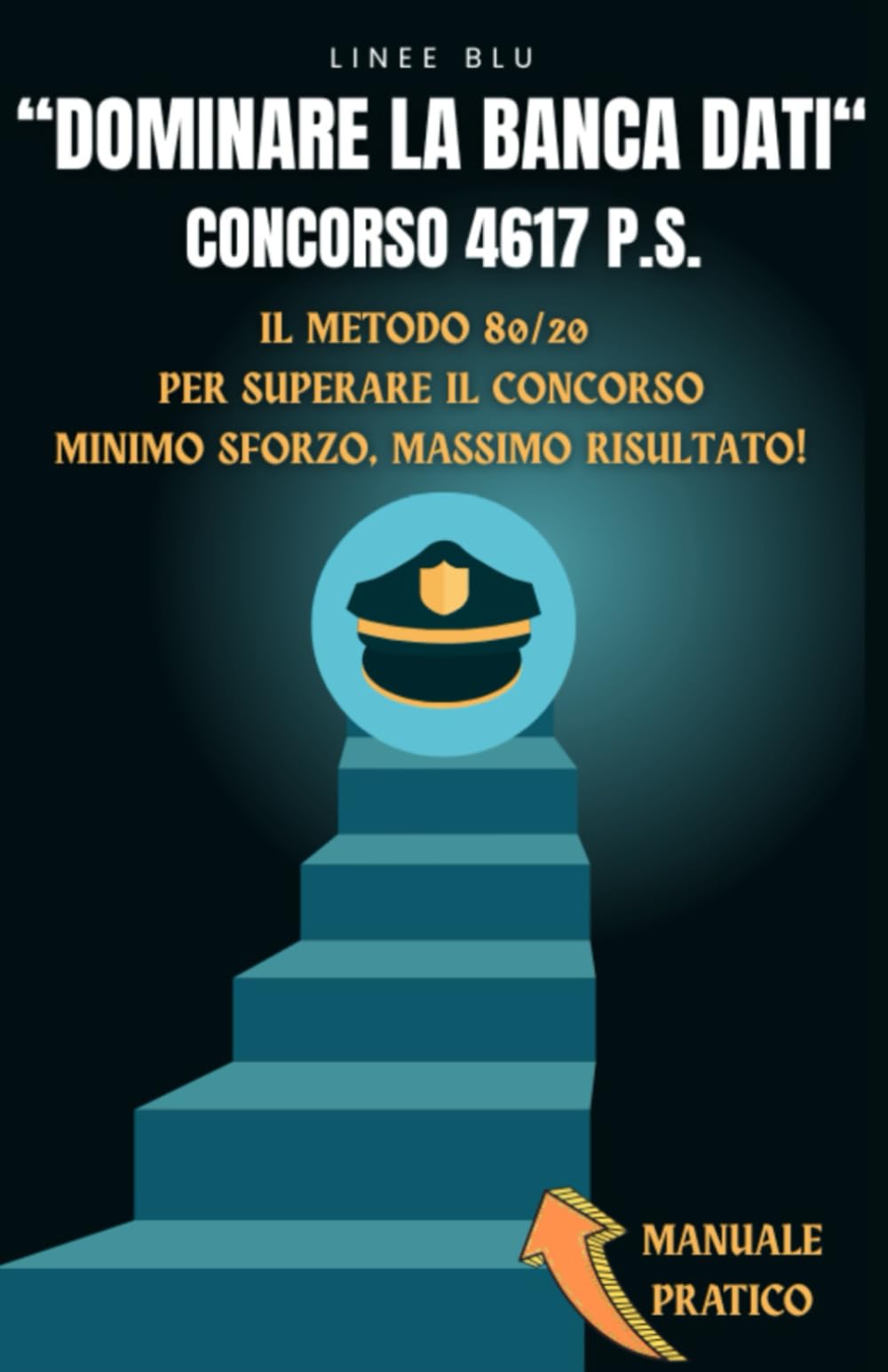 “DOMINARE LA BANCA DATI“: Concorso 4617 Polizia di Stato, metodo 80/20, Minimo Sforzo Massimo risultato! book