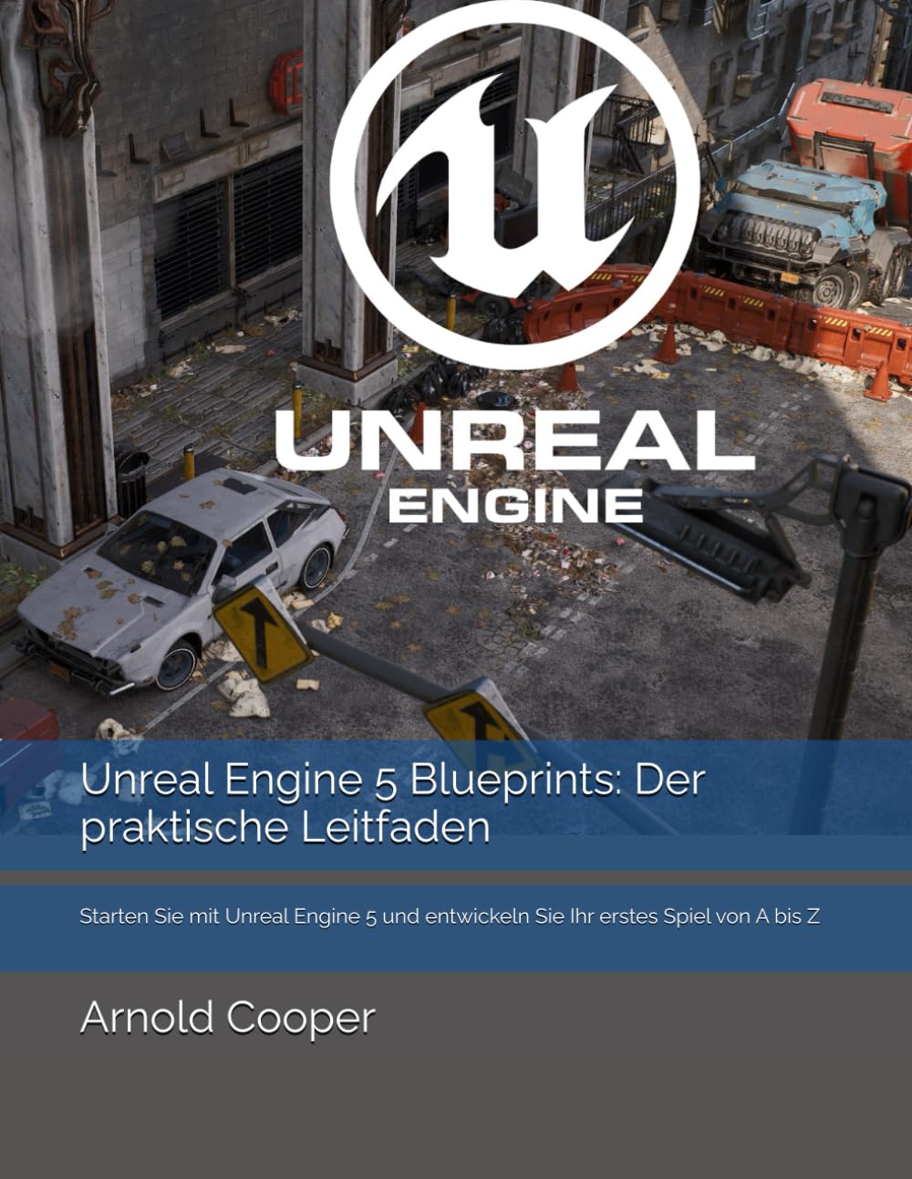 Unreal Engine 5 Blueprints: Der praktische Leitfaden: Starten Sie mit Unreal Engine 5 und entwickeln Sie Ihr erstes Spiel von A bis Z Computer Science