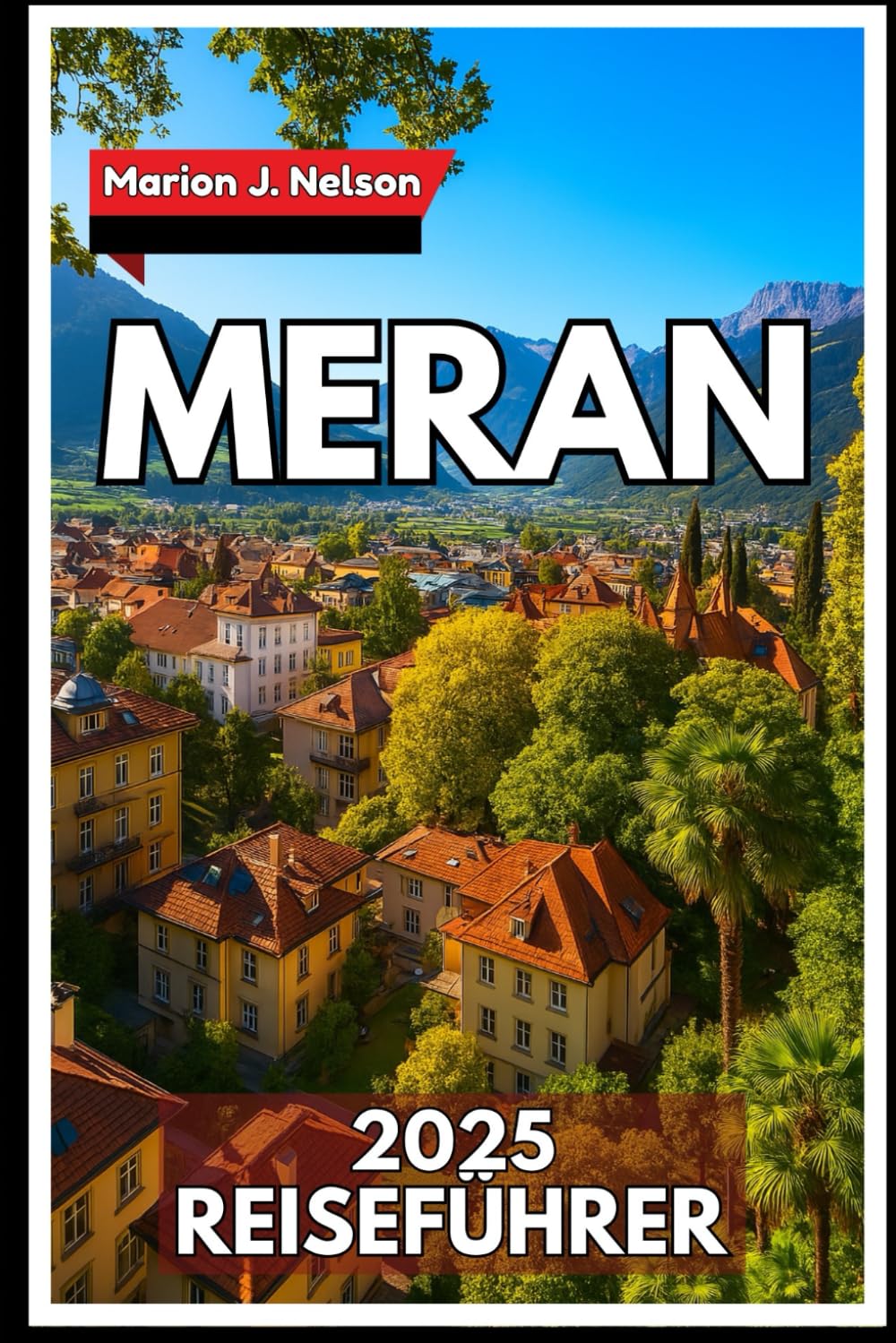 Meran Reiseführer 2025: Besuchen Sie warme Quellen, ruhige Wanderwege und leckeres lokales Essen an einem der schönsten Orte Südtirols. Travel Guides