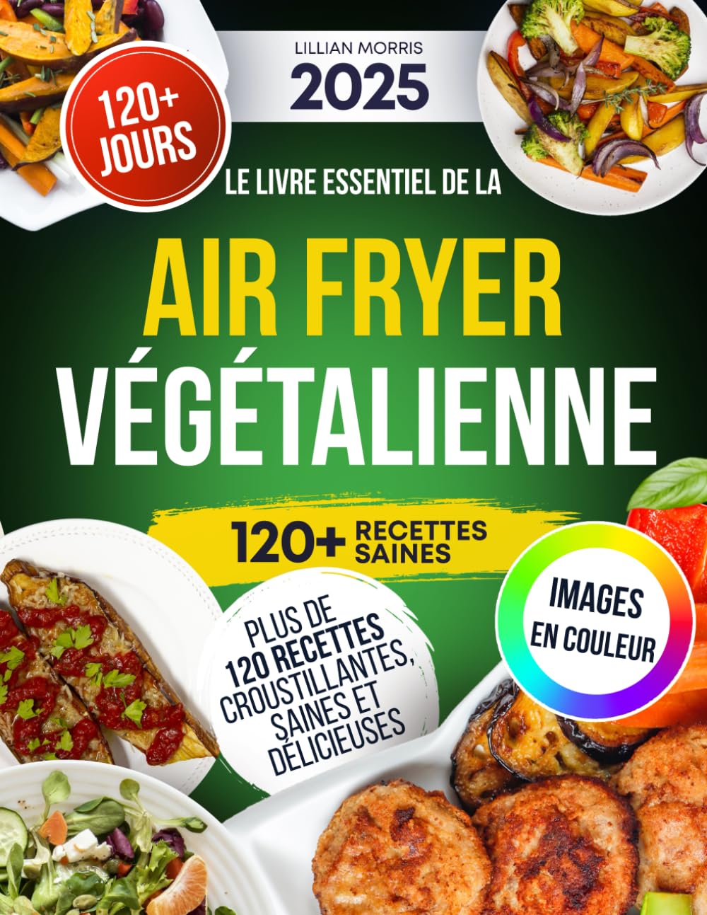 LE LIVRE ESSENTIEL DE LA AIR FRYER VÉGÉTALIENNE: Plus De 120 Recettes Croustillantes, Saines Et Délicieuses book
