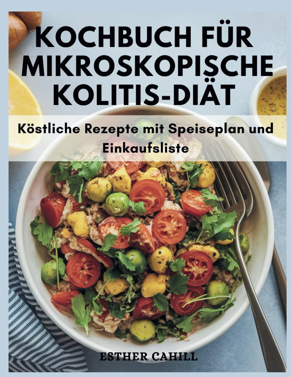 KOCHBUCH FÜR MIKROSKOPISCHE KOLITIS-DIÄT: Köstliche Rezepte mit Speiseplan und Einkaufsliste Lifestyle