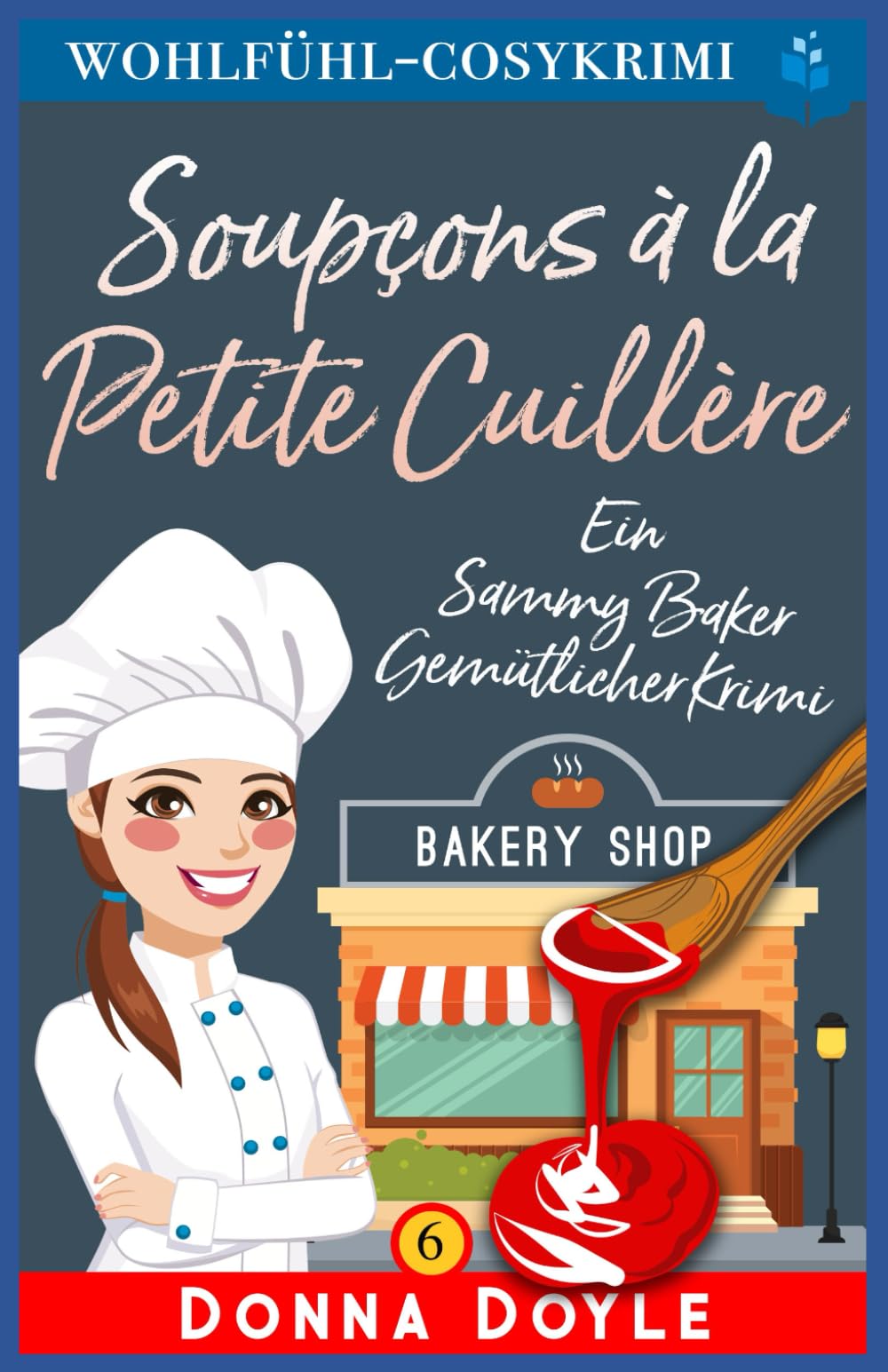 Soupçons à la Petite Cuillère: Les Enquêtes Sucrées de Sammy Baker (Les Mystères de la Pâtissière: Une Série Culinaire Cosy de Sammy Baker, Band 6) Detective & CSI