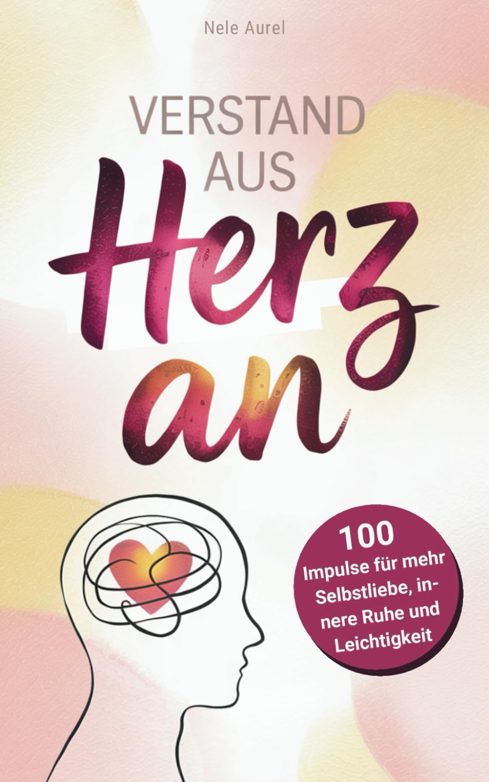 Verstand aus, Herz an – Gedanken loslassen, Gefühle verstehen: 100 Impulse für mehr Selbstliebe, innere Ruhe und Leichtigkeit Lifestyle