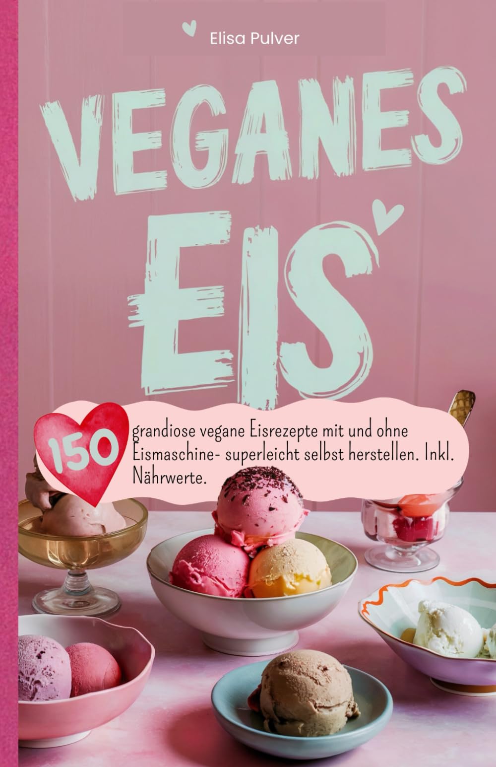 Veganes Eis: 150 grandiose vegane Eisrezepte mit und ohne Eismaschine- superleicht selbst herstellen. Inkl. Nährwerte. book