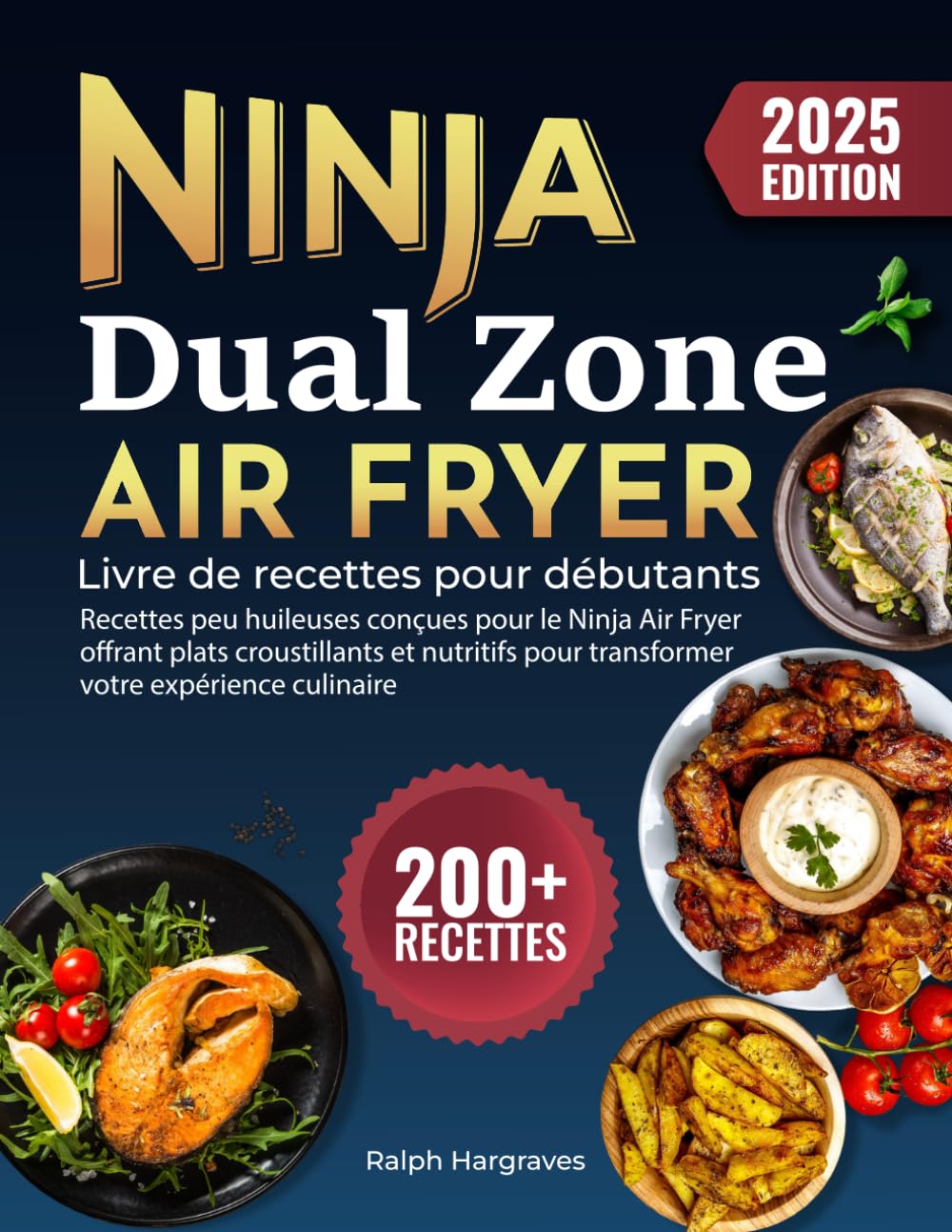 Ninja Dual Zone Air Fryer – Recettes Débutants: 200+ recettes peu huileuses conçues pour le Ninja Air Fryer offrant plats croustillants et nutritifs pour transformer votre expérience culinaire book