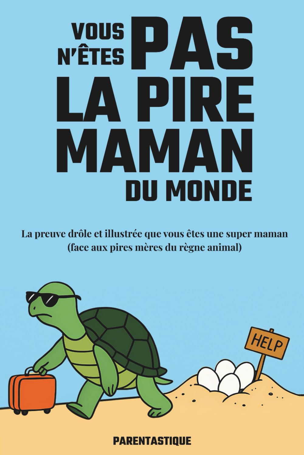 Vous n’êtes pas la pire maman du monde: La preuve drôle et illustrée que vous êtes une super maman (face aux pires mères du règne animal) book