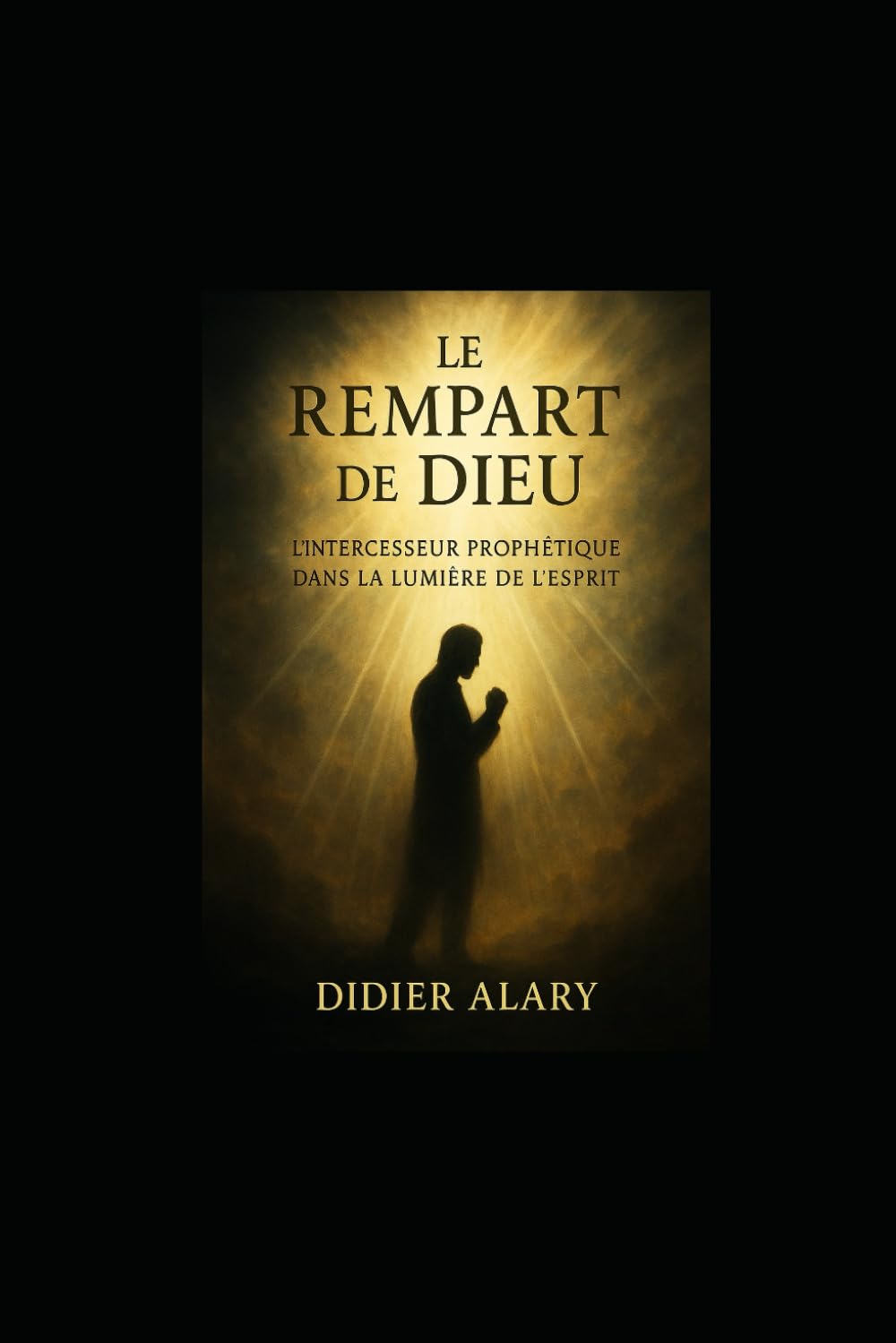 Le Rempart de Dieu: L’Intercesseur Prophétique dans la Lumière de l’Esprit book