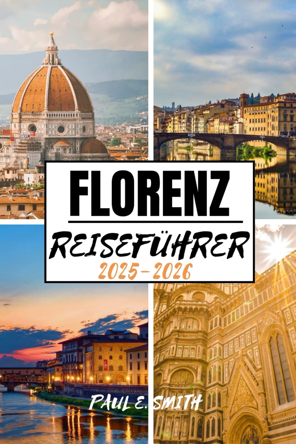 FLORENZ REISEFÜHRER 2025-2026: Wichtige Tipps und lokale Geheimnisse für ein unvergessliches italienisches Abenteuer Travel Guides