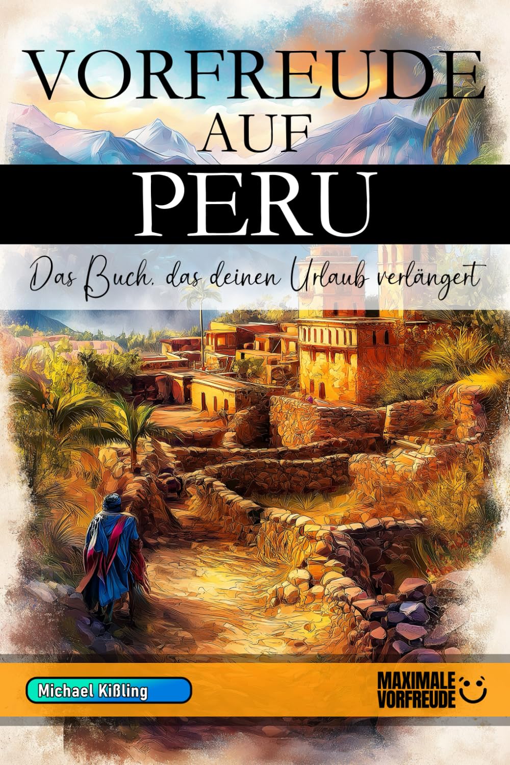 VORFREUDE AUF PERU: Das unverzichtbare Peru Must-have Buch mit wertvollen Tipps für deinen unvergesslichen Urlaub | Peru Geschenk Learning & Reference