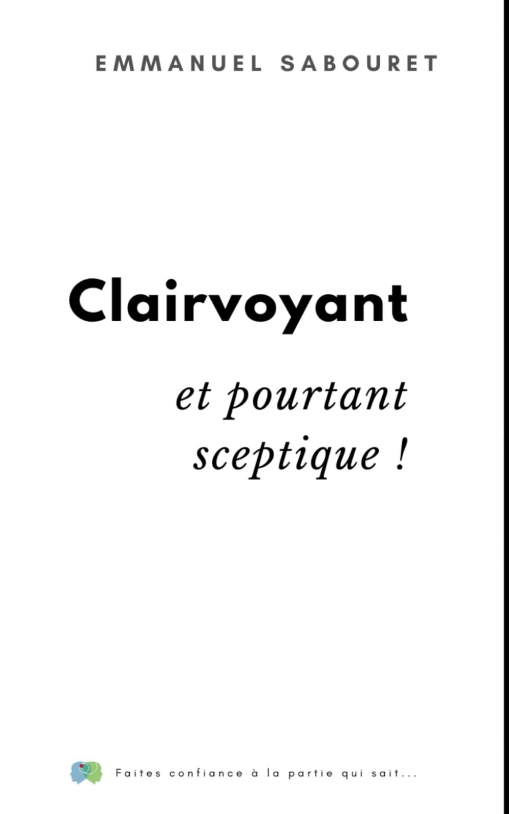 Clairvoyant et pourtant sceptique: Faites confiance à la partie qui sait... book