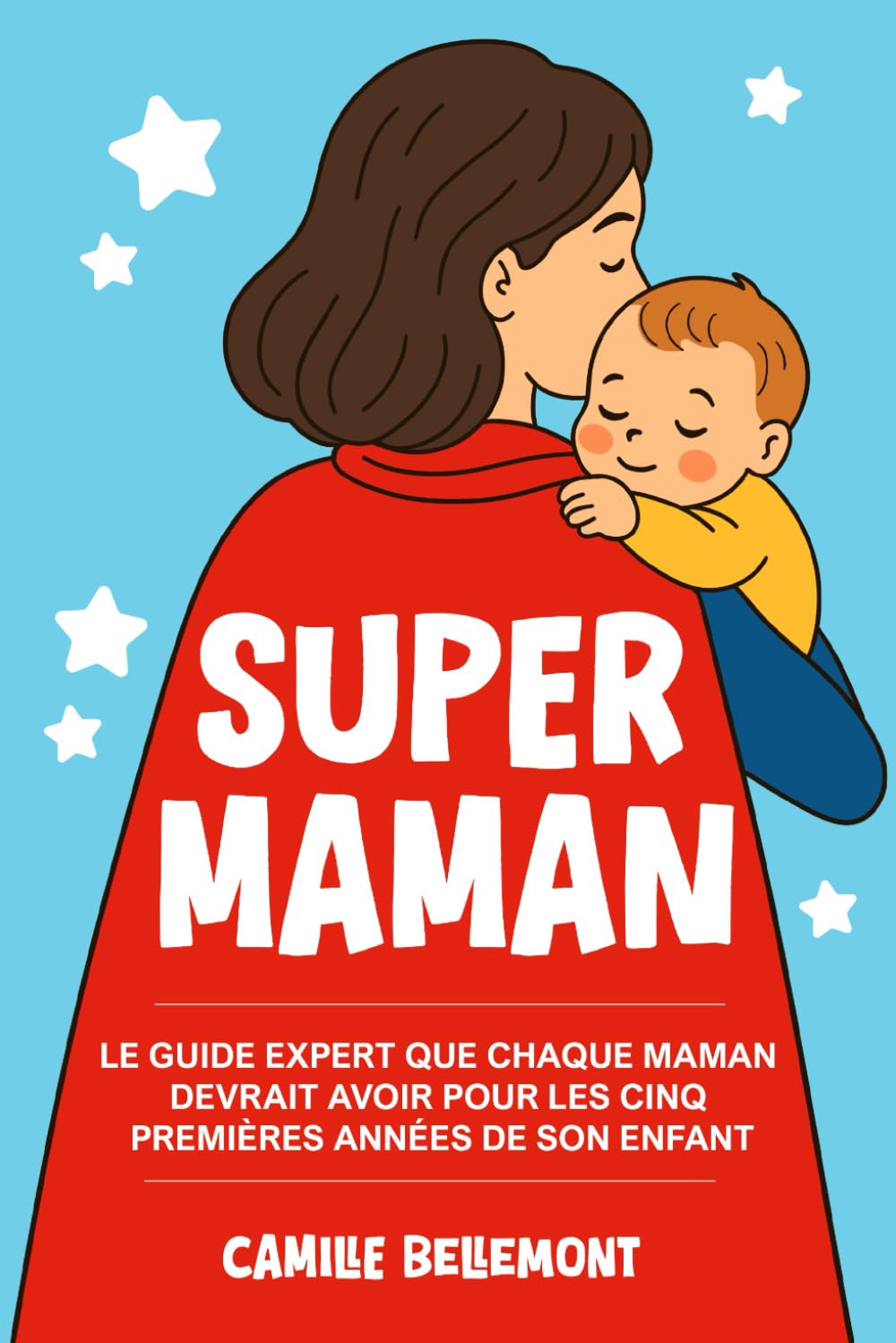 Super Maman: Le Guide Expert que Chaque Maman Devrait Avoir Pour les Cinq Premières Années de Son Enfan LGBTQ+