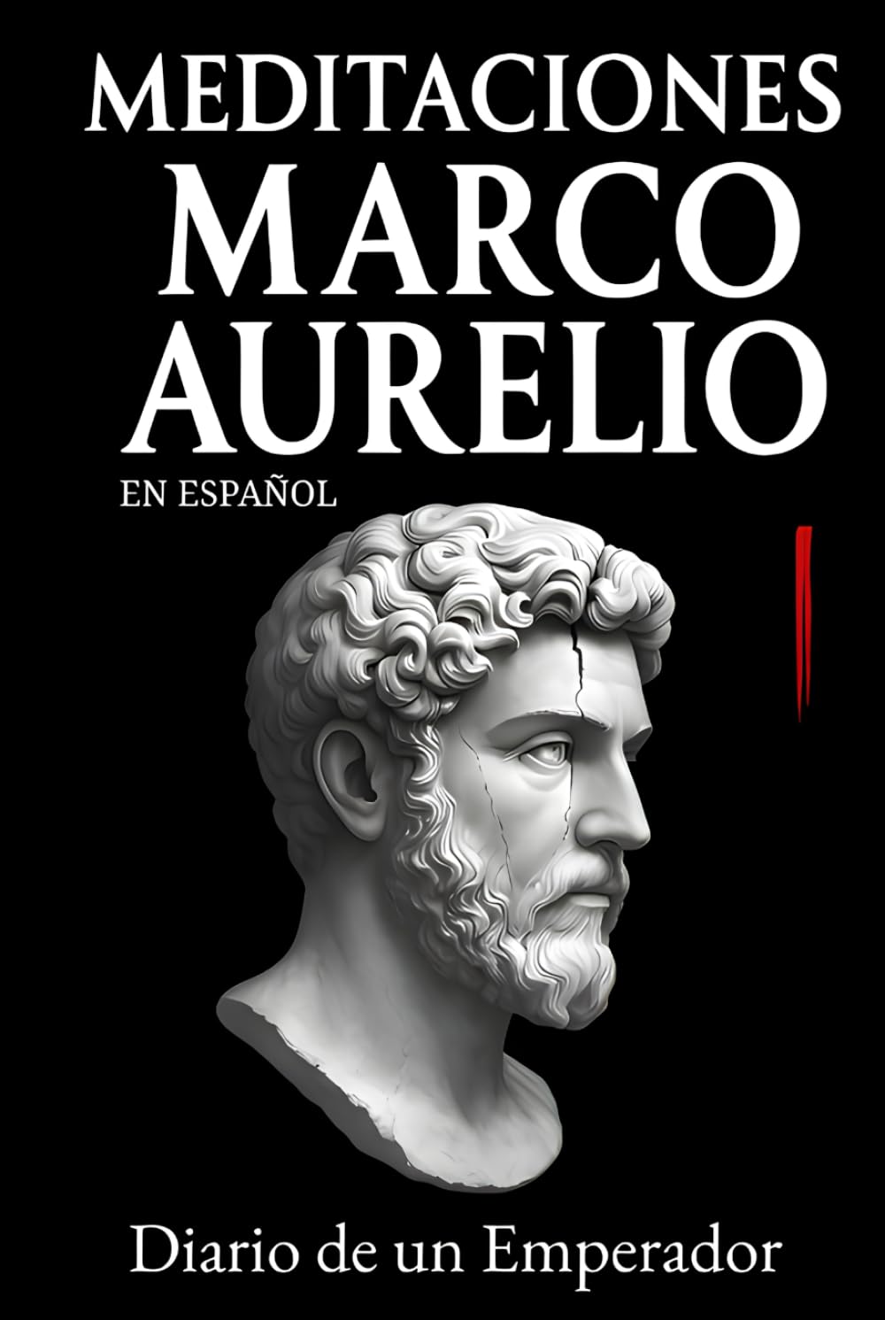 Meditaciones Marco Aurelio en Español: Diario de un Emperador | Los 12 Libros Completos de su Estoicismo con una Traducción Moderna, Comentarios Prácticos y su Biografía (Traducida y con Notas) Philosophy