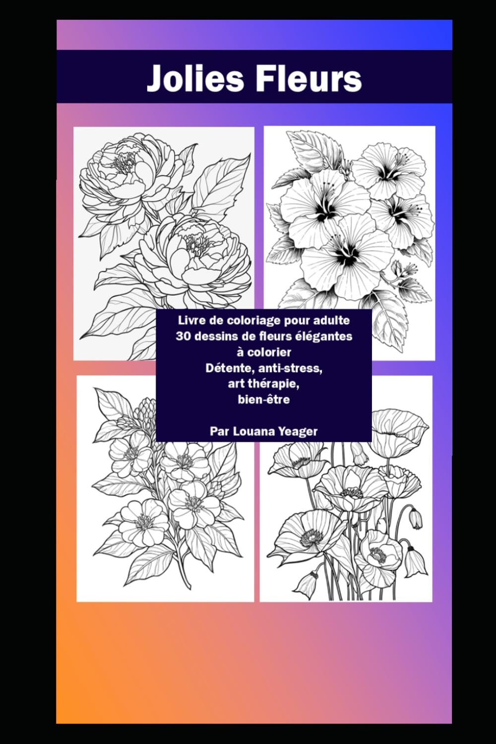 Jolies Fleurs – Livre de Coloriage pour Adultes | 30 Dessins de Fleurs Élégantes à Colorier | Détente, Anti-Stress, Art Thérapie, Bien-Être book