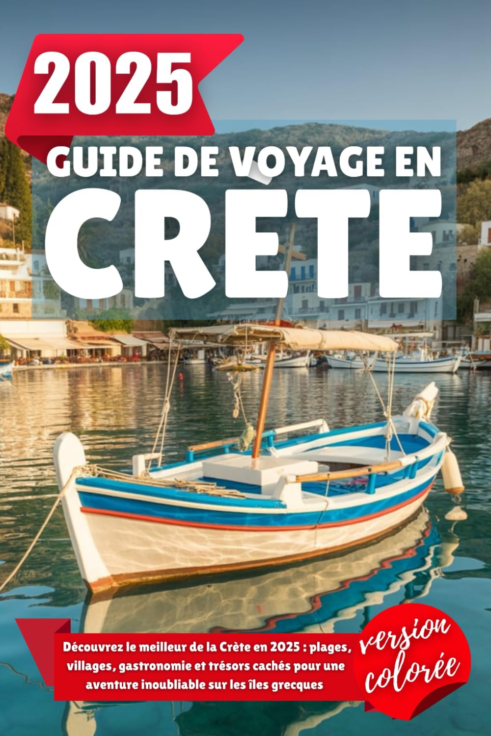GUIDE DE VOYAGE EN CRÈTE 2025: Découvrez le meilleur de la Crète en 2025 : plages, villages, gastronomie et trésors cachés pour une aventure inoubliable sur les îles grecques book