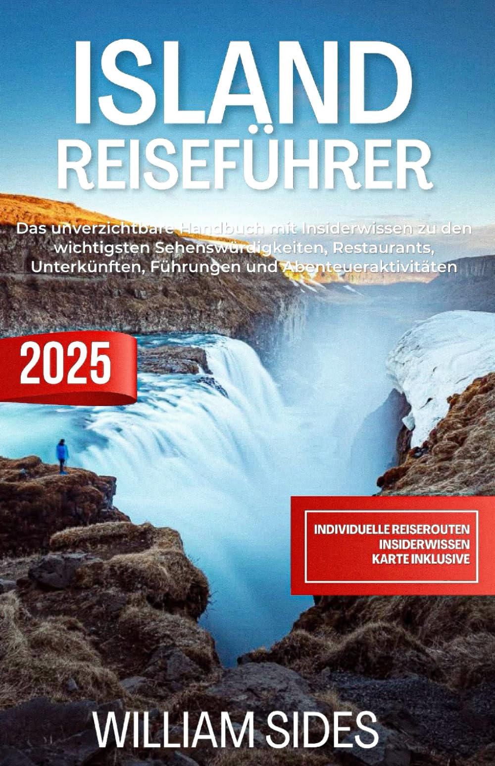 Island Reiseführer 2025: Das unverzichtbare Handbuch mit Insiderwissen zu den wichtigsten Sehenswürdigkeiten, Restaurants, Unterkünften, Führungen und Abenteueraktivitäten Travel Guides