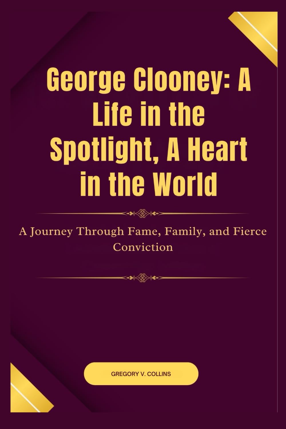 George Clooney: A Life in the Spotlight, A Heart in the World: A Journey Through Fame, Family, and Fierce Conviction Art & Literature Books