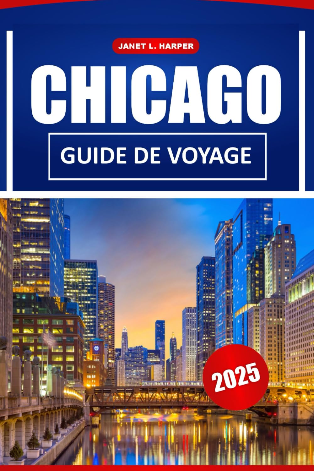 Chicago Guide De Voyage 2025: Explorez les sites historiques, les restaurants, la culture locale et des conseils pratiques pour naviguer à America City Business, Finance & Career