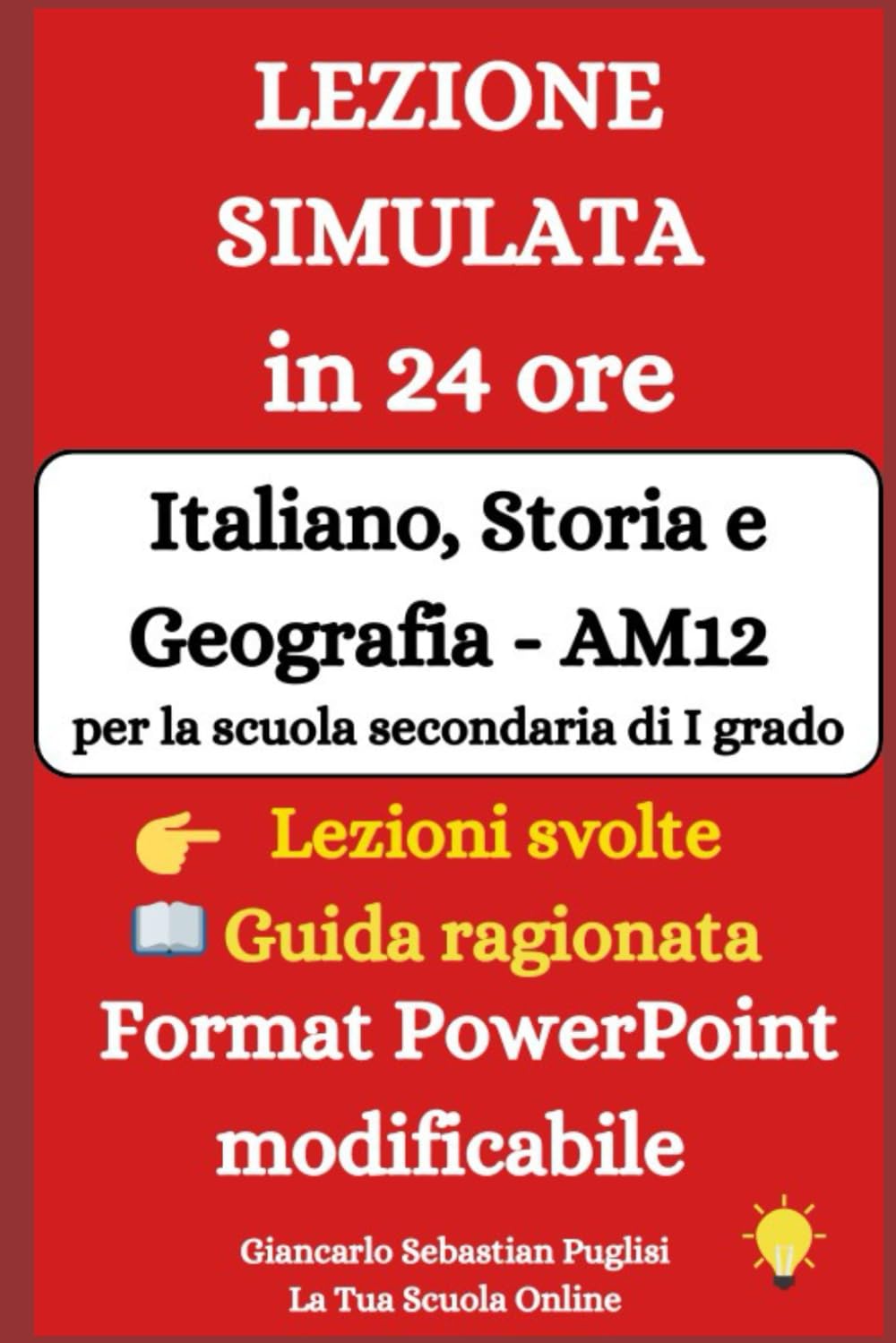 Lezione simulata in 24 ore. Italiano Storia e Geografia - Am12 per la scuola secondaria di I grado: Guida ragionata + 8 lezioni svolte + Format PowerPoint modificabile da scaricare book