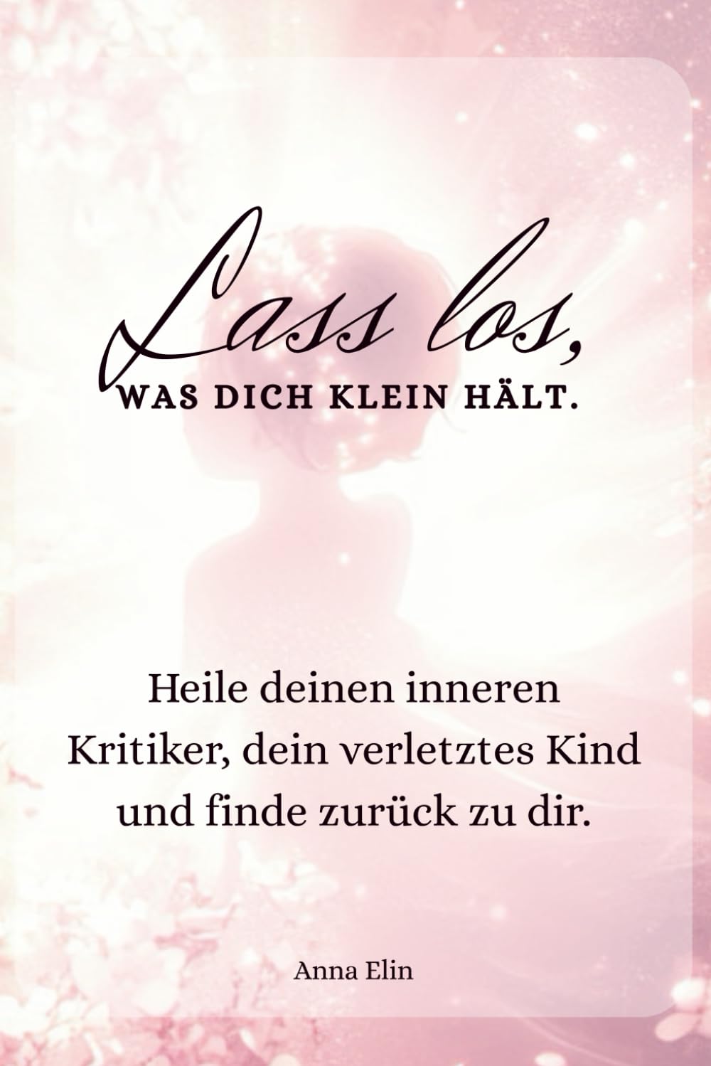 Lass los, was dich klein hält: Ein stilles Workbook gegen Selbstkritik, emotionale Erschöpfung und alte Glaubenssätze – für mehr Selbstfreundlichkeit, innere Heilung und echte Selbstliebe Lifestyle
