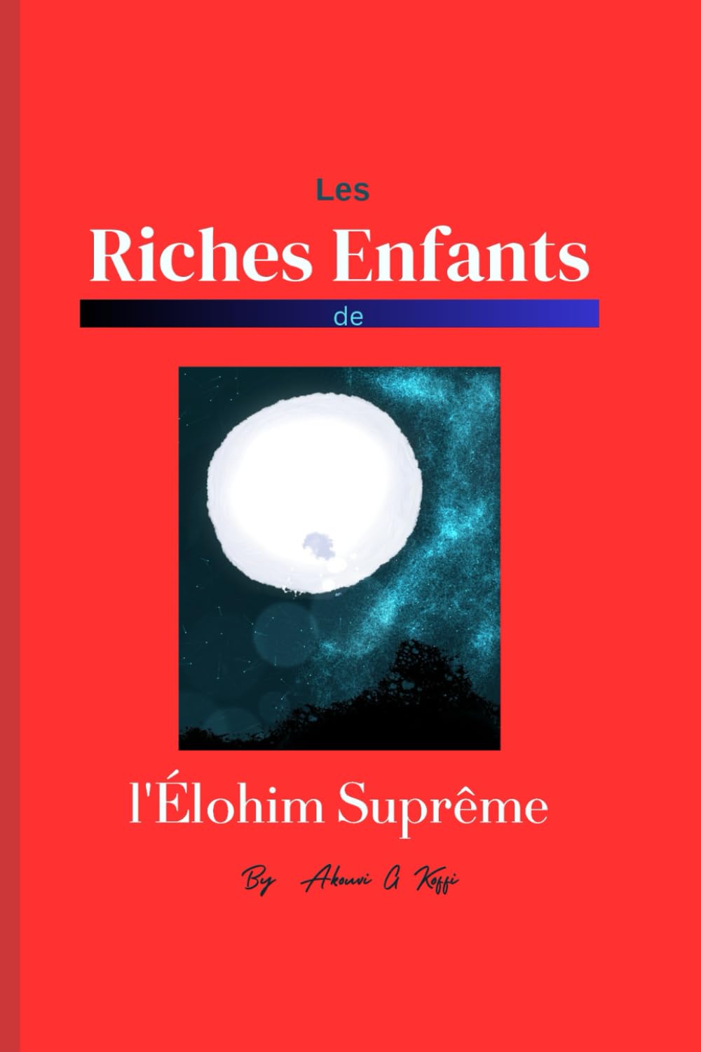 Les Riches Enfants de l'Élohim Suprême: Le livre parle des riches enfants et de leurs avantages et enseigne comment en devenir un pour débloquer toutes les bénédictions. book
