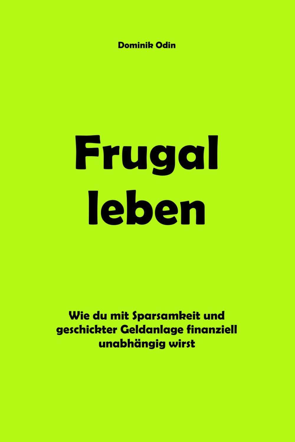 Frugal leben: Wie du mit Sparsamkeit und geschickter Geldanlage finanziell unabhängig wirst Business, Finance & Career