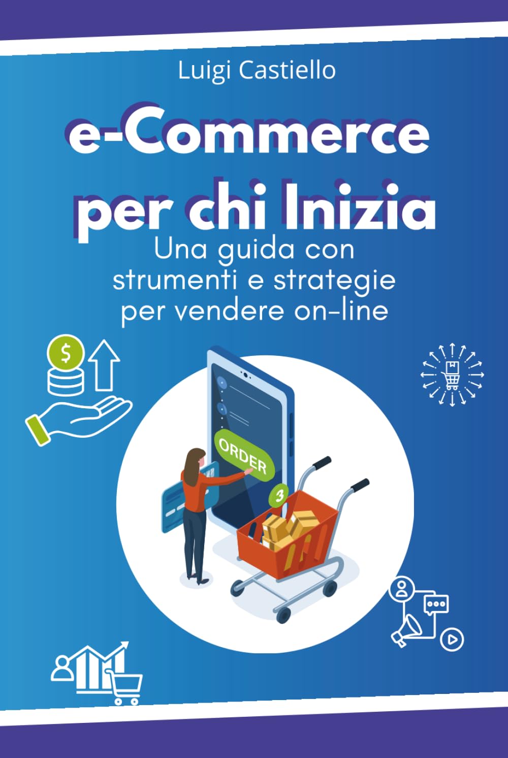 E-COMMERCE MARKETING PER CHI INIZIA: La Guida definitiva per chi desidera iniziare a saperne di più sul complesso mondo dell' e-commerce book