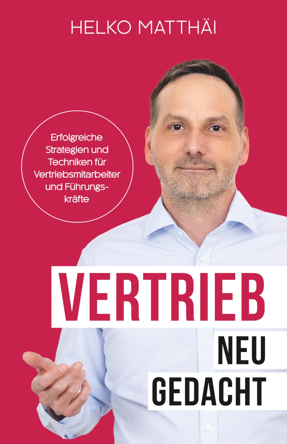 Vertrieb neu gedacht: Erfolgreiche Strategien und Techniken für Vertriebsmitarbeiter und Führungskräfte Business, Finance & Career