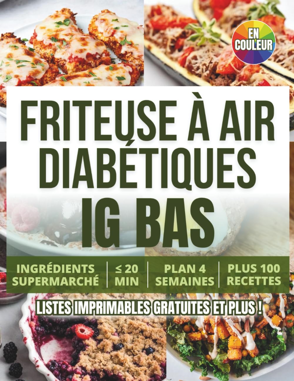 Friteuse à Air pour Diabétiques IG Bas: 100 Recettes Faciles en Moins de 20 Minutes pour Mieux Gérer Votre Diabète avec un Plan de Repas sur 4 Semaines book