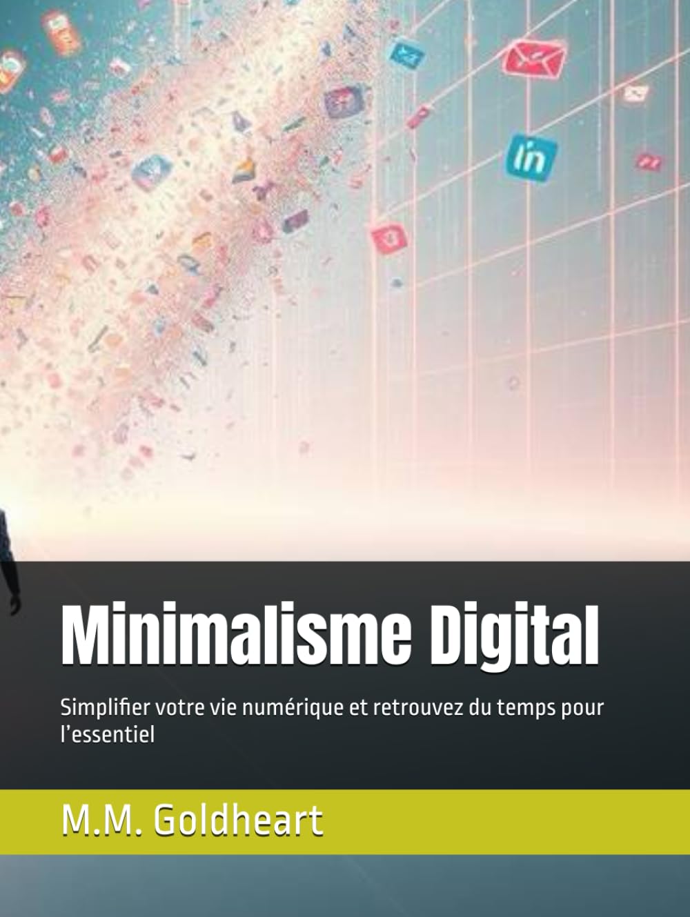 Minimalisme Digital: Simplifier votre vie numérique et retrouvez du temps pour l’essentiel book