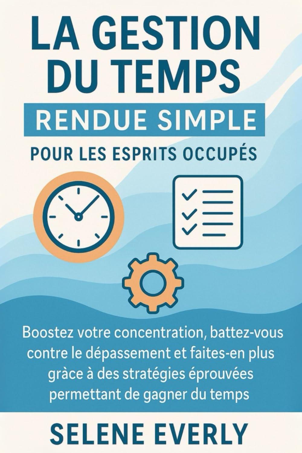 LA GESTION DU TEMPS RENDUE SIMPLE POUR LES ESPRITS OCCUPÉS: Boostez votre concentration, battez-vous contre le dépassement et faites-en plus grâce à des stratégies éprouvées permettant de gagner du.. book