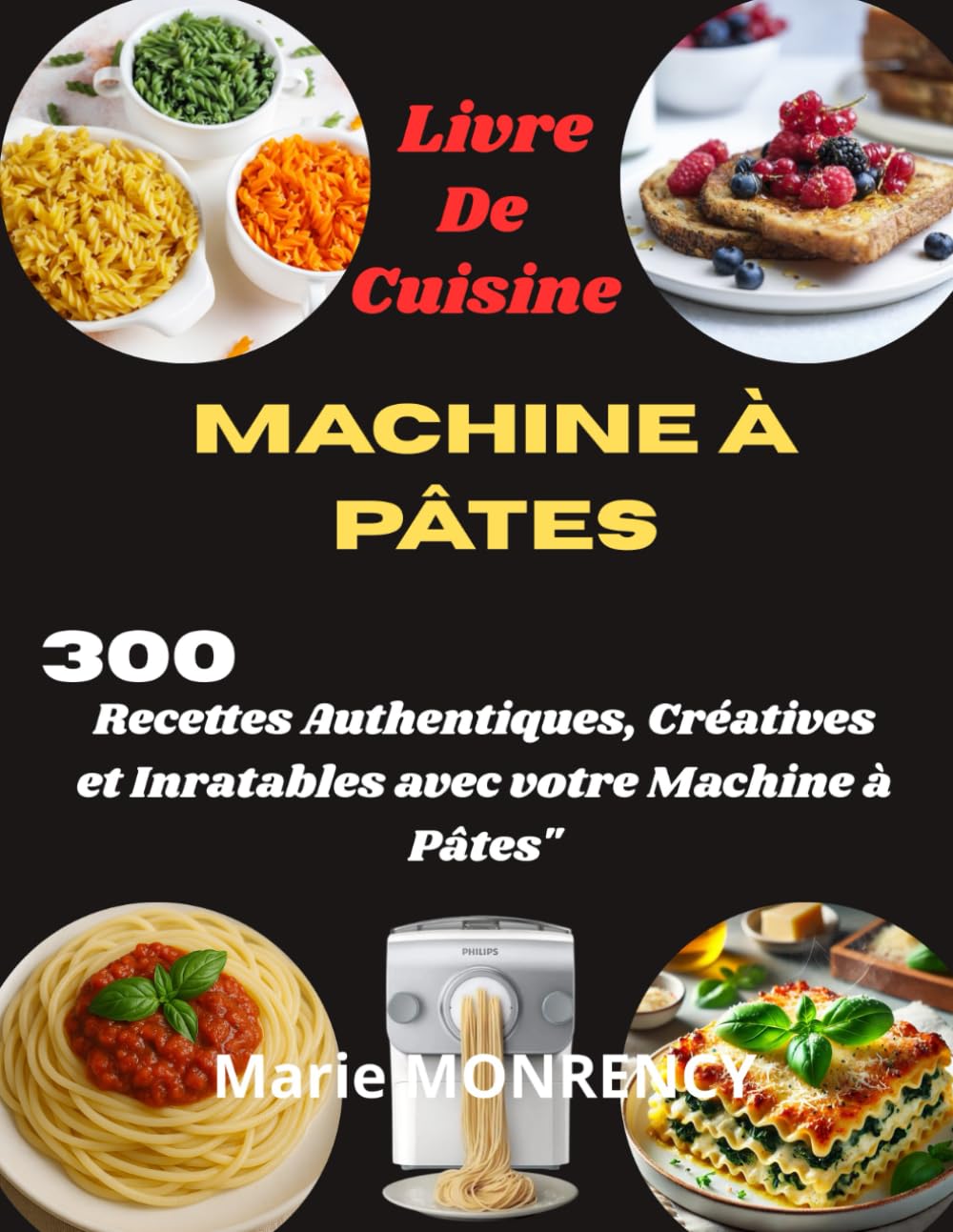 Livre De Cuisine Machine à pâtes: 300 Recettes Authentiques, Créatives et Inratables avec votre Machine à Pâtes" book