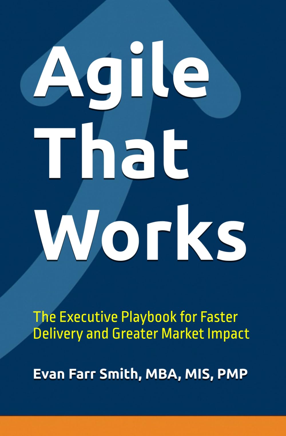 Agile That Works: The Executive Playbook for Faster Delivery and Greater Market Impact Business, Finance & Career