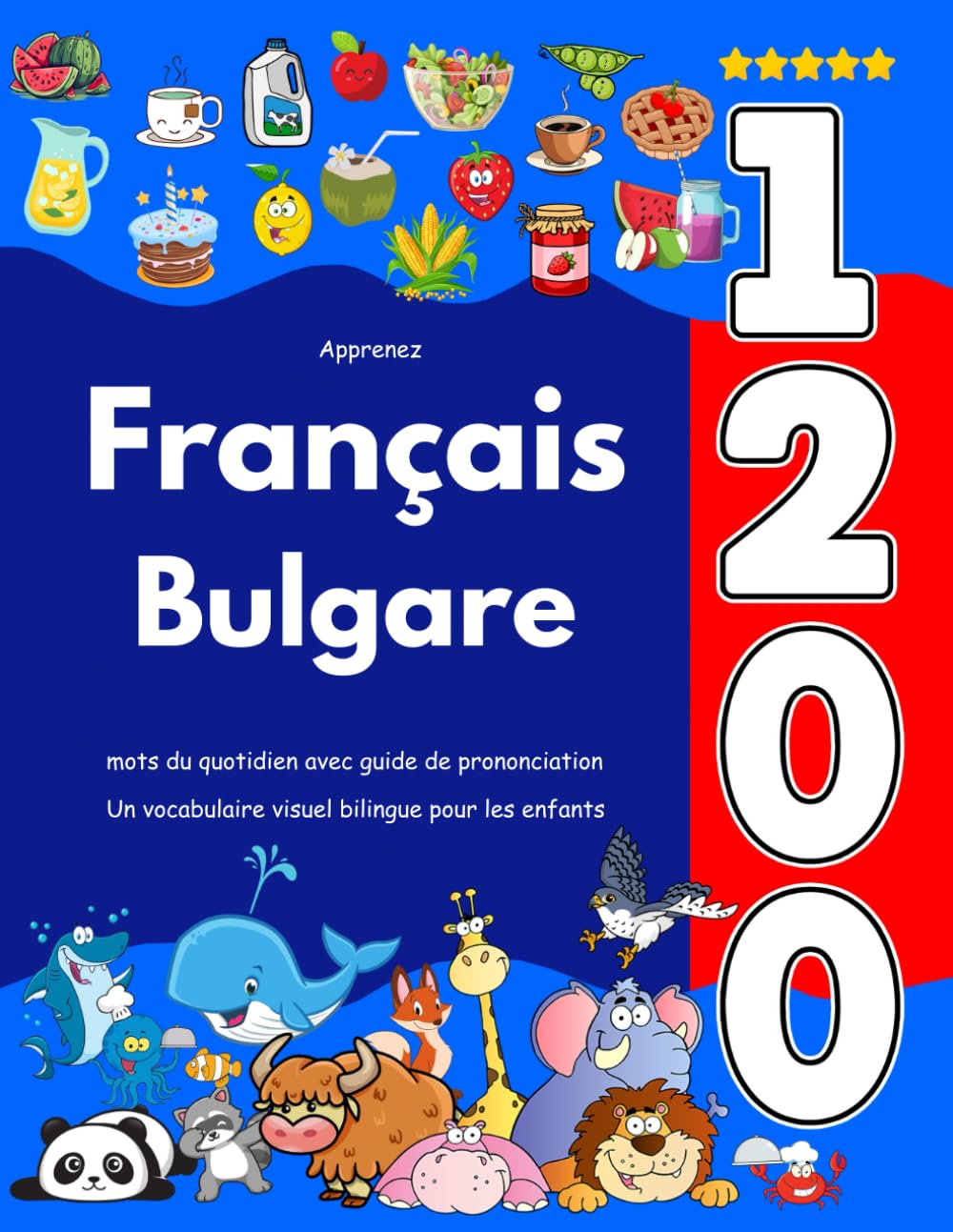 Apprenez Français Bulgare : 1 200 mots du quotidien avec guide de prononciation: Un vocabulaire visuel bilingue pour les enfants book