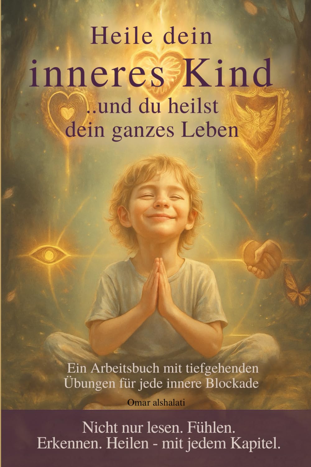 Heile dein inneres Kind und heilst dein ganzes Leben: „Ein Arbeitsbuch voller transformierender Schritte – für jede Wunde eine Erkenntnis, für jede ... Erkennen. Heilen – mit jedem Kapitel.“ Psychology