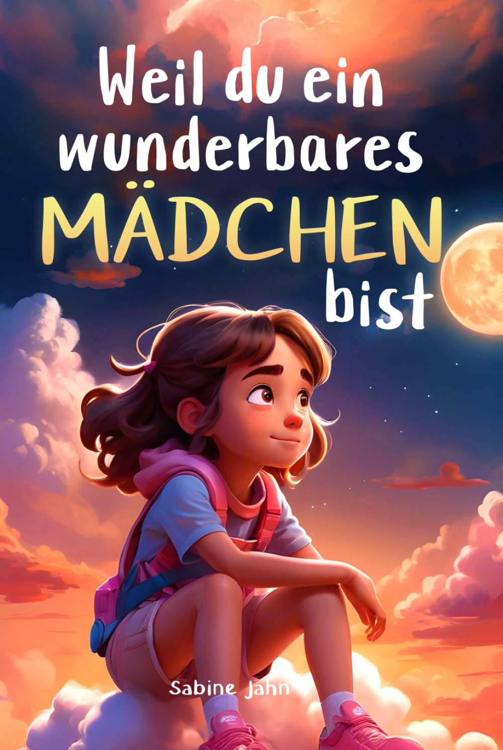 Weil du ein wunderbares Mädchen bist: Ein besonderes Kinderbuch über Mut, innere Stärke und Selbstvertrauen für wundervolle Mädchen, wie auch du eines bist Non-fiction