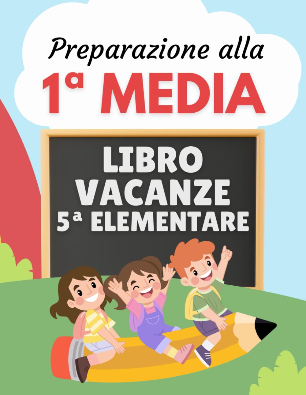 Libro Vacanze 5 Elementare Preparazione alla 1 Media: Esercizi di Italiano, Matematica, Inglese, Storia, Geografia e Scienze per essere pronti alla secondaria Non-fiction