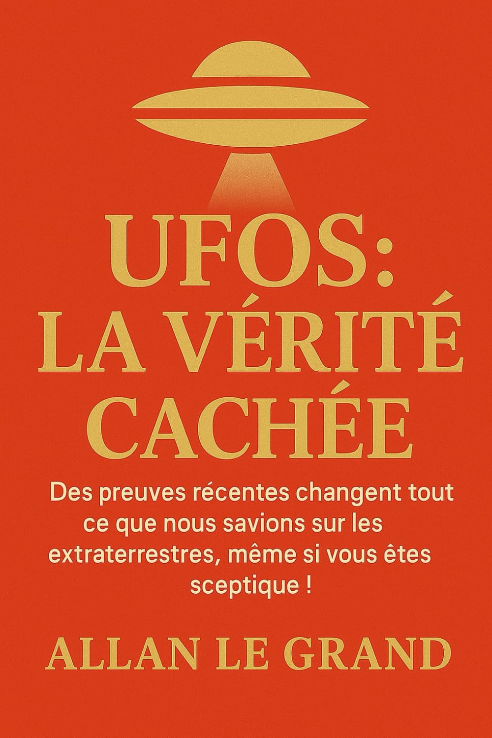 UFOS : LA VÉRITÉ CACHÉE: Des preuves récentes changent tout ce que nous savions sur les extraterrestres, même si vous êtes sceptique ! book