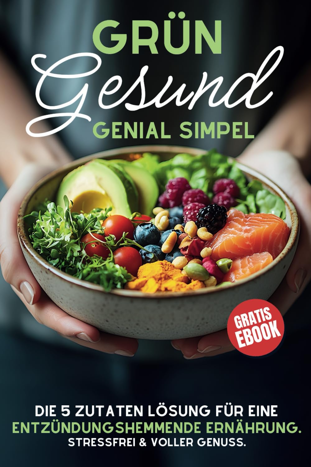 Grün, Gesund & Genial Simpel – Das 5-Zutaten-Kochbuch gegen Entzündungen: Schnelle Hilfe bei Schmerzen, Müdigkeit & Gelenkbeschwerden – Für mehr Energie & Wohlbefinden im Alltag (Ideal für Einsteiger) Health, Nutrition & Fitness
