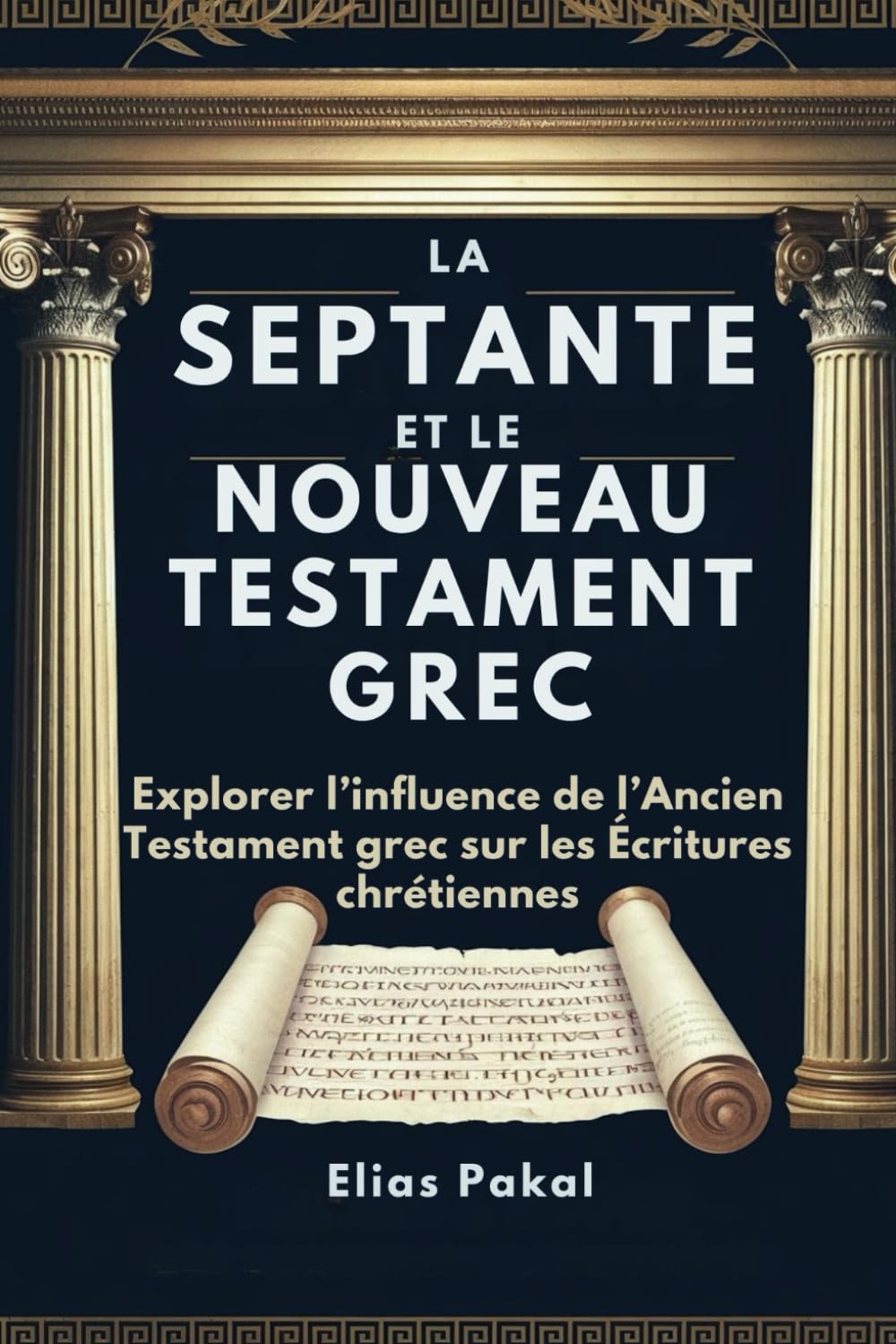 LA SEPTANTE ET LE NOUVEAU TESTAMENT GREC: Explorer l’influence de l’Ancien Testament grec sur les Écritures chrétiennes book