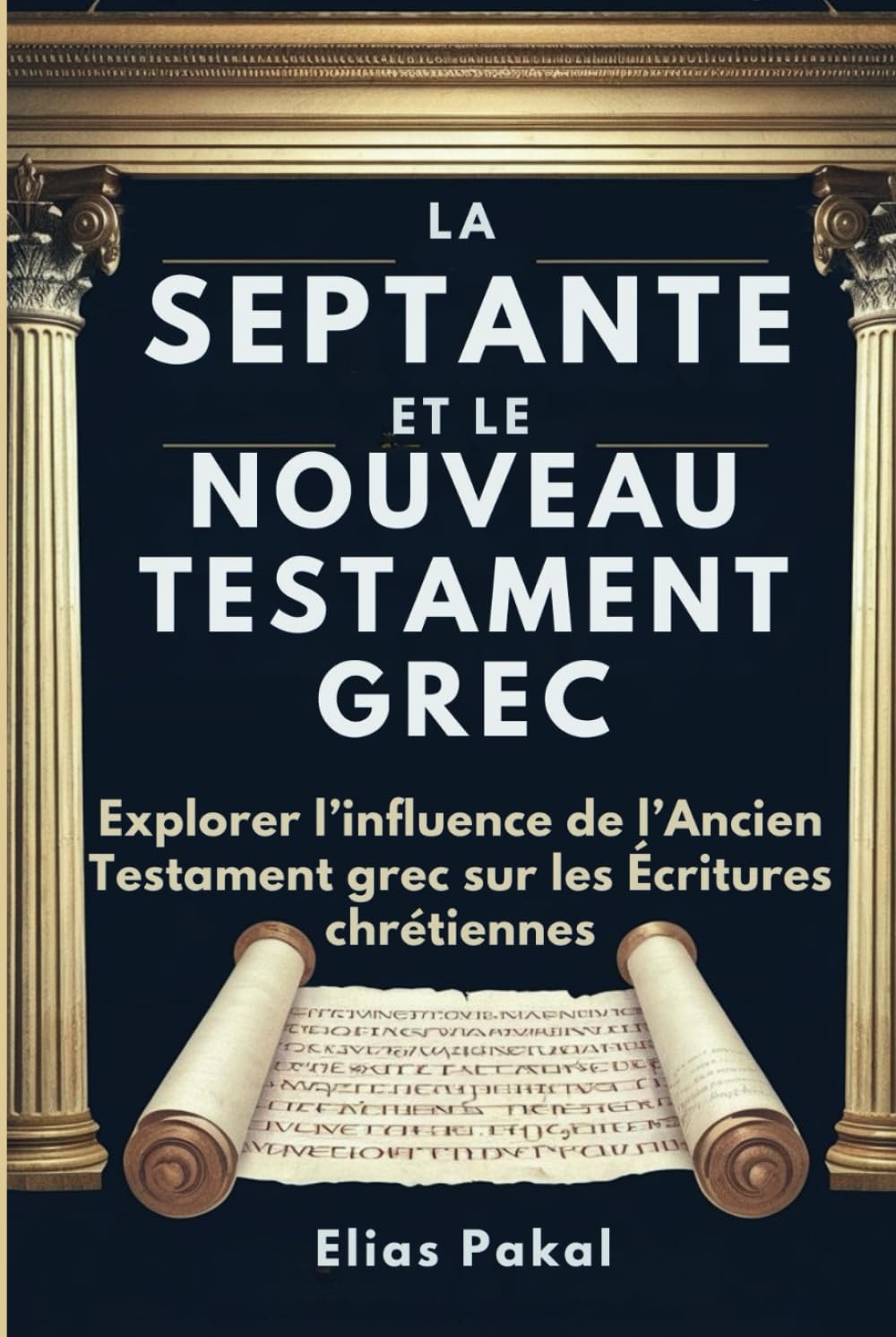 LA SEPTANTE ET LE NOUVEAU TESTAMENT GREC: Explorer l’influence de l’Ancien Testament grec sur les Écritures chrétiennes book