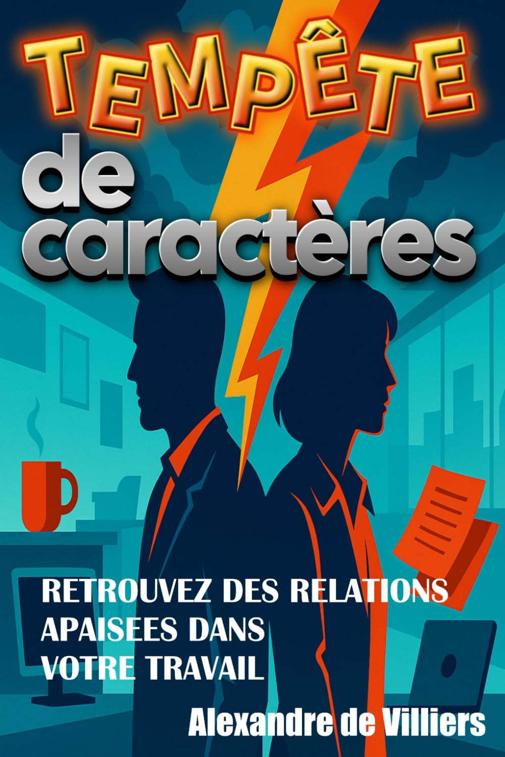 Tempête de caractères: Comprendre et désamorcer les conflits relationnels au travail – cas concrets, outils et solutions pratiques book