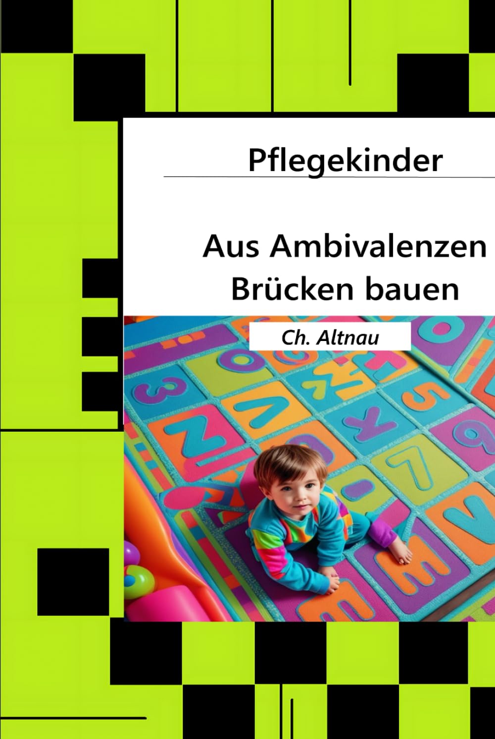 Pflegekinder - Aus Ambivalenzen Brücken bauen -: Ein Ratgeber für Pflegepersonen, Pflegeeltern, Erzieher, Lehrer und Interessierte (Pflegekinder im Fokus – Verstehen, Begleiten, Stärken, Band 1) Education & Training