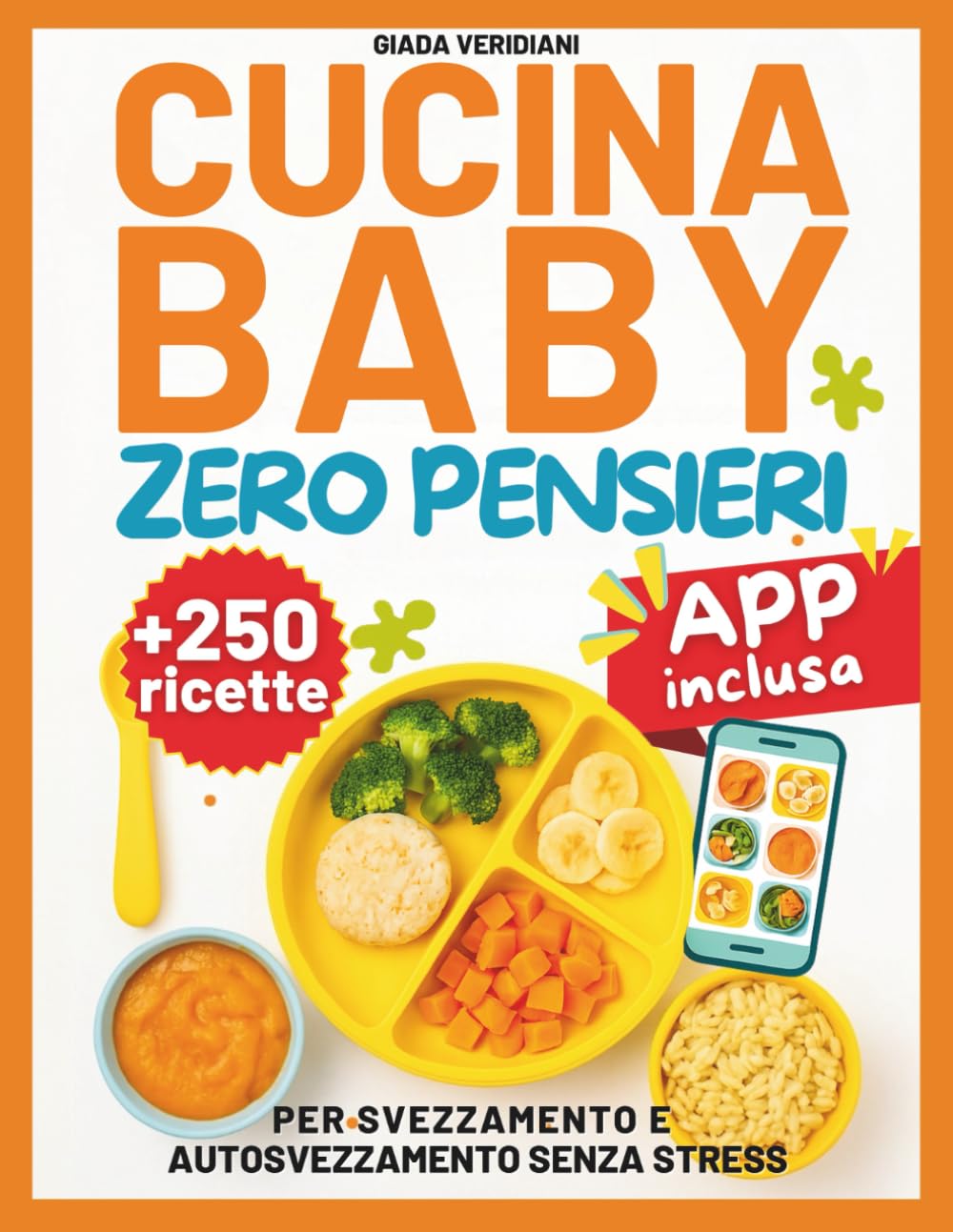 Cucina Baby Zero Pensieri: 250+ Ricette per Svezzamento e Autosvezzamento Senza Stress, Tagli Sicuri e Idee Pratiche per Genitori Impegnati book