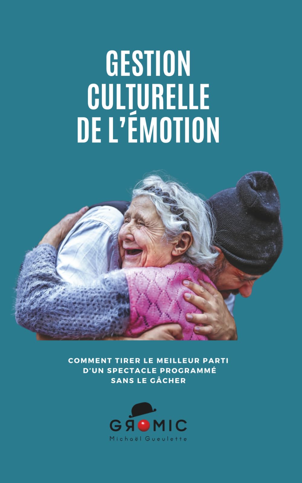 Gestion Culturelle de l’Émotion: Comment tirer le meilleur parti d'un spectacle programmé sans le gâcher book