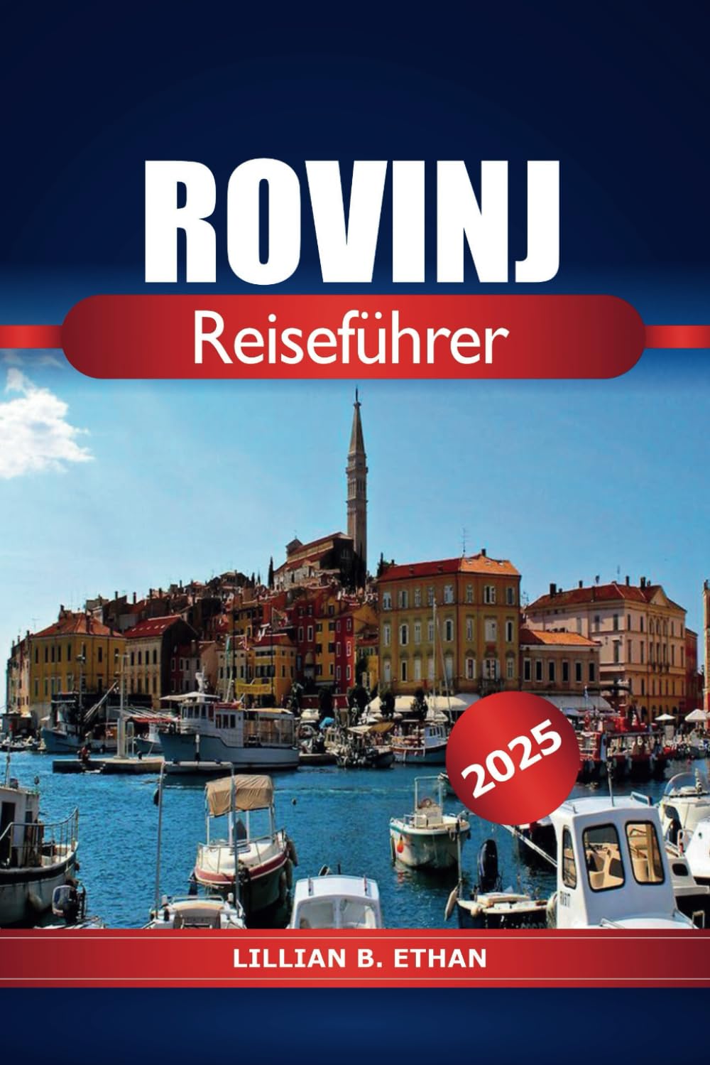 Rovinj Reiseführer 2025: Entdecken Sie Kroatiens Region Istrien, ein absolutes Reiseziel, Strände und Abenteuer in Europas Küstenjuwel Travel Guides